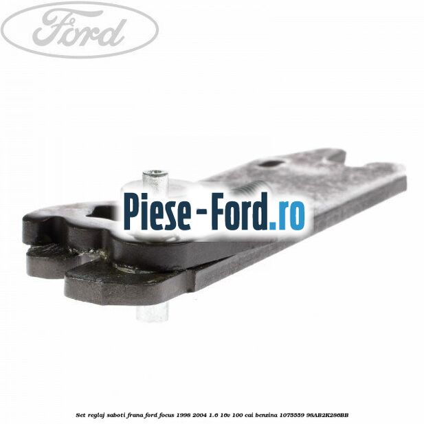 Set reglaj saboti frana Ford Focus 1998-2004 1.6 16V 100 cai #C251F8C699 Set reglaj saboti frana Ford Focus 1998-2004 1.6 16V 100 cai benzina #C251F8C699