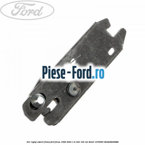 Set reglaj saboti frana Ford Focus 1998-2004 1.8 TDCi 100 cai diesel #F5DB870C3C