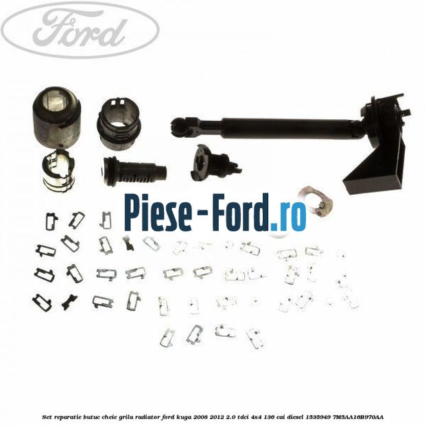 Set reparatie butuc cheie grila radiator Ford Kuga 2008-2012 2.0 TDCi 4x4 136 cai diesel