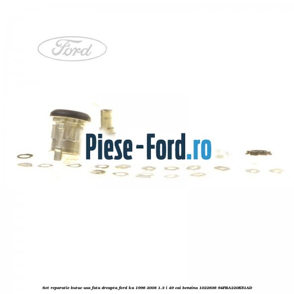 Set reparatie butuc usa fata dreapta Ford Ka 1996-2008 1.3 i 49 cai benzina #1F4C1E4F1D