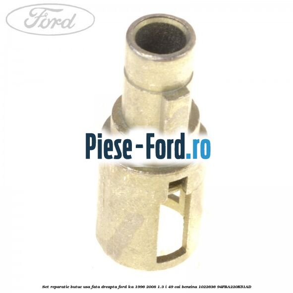 Set reparatie butuc usa fata dreapta Ford Ka 1996-2008 1.3 i 49 cai benzina #1F4C1E4F1D