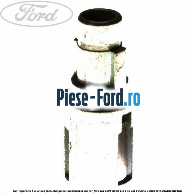 Set reparatie butuc usa fata stanga cu imobilizator motor Ford Ka 1996-2008 1.3 i 49 cai benzina #E34108C737