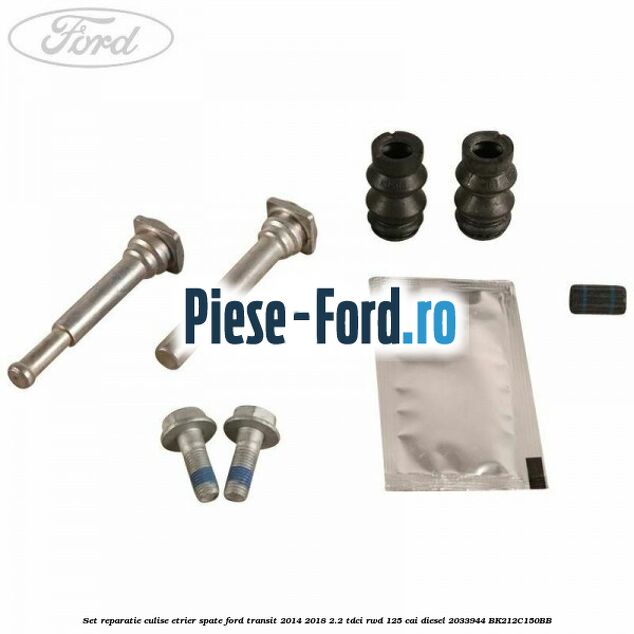 Set reparatie culise etrier spate Ford Transit 2014-2018 2.2 TDCi RWD 125 cai diesel #72252B84E3