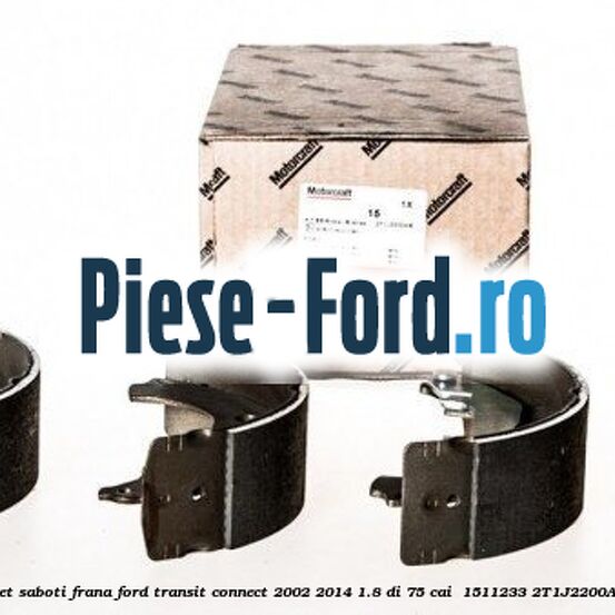 Set saboti frana Ford Transit Connect 2002-2014 1.8 Di 75 cai  #1FF324D947