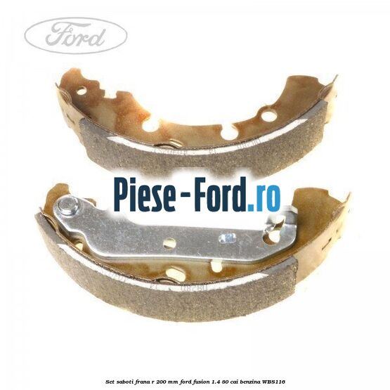 Set saboti frana R 200 mm Ford Fusion 1.4 80 cai