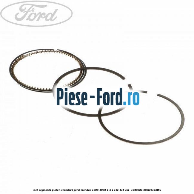 Set segmenti piston standard Ford Mondeo 1993-1996 1.8 i 16V 115 cai #649CA741B9 Set segmenti piston standard Ford Mondeo 1993-1996 1.8 i 16V 115 cai #649CA741B9