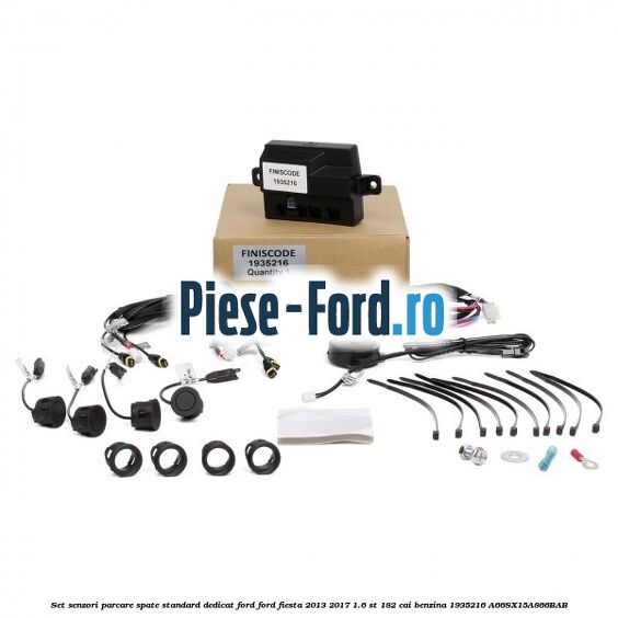 Set senzori parcare spate standard, dedicat Ford Ford Fiesta 2013-2017 1.6 ST 182 cai benzina