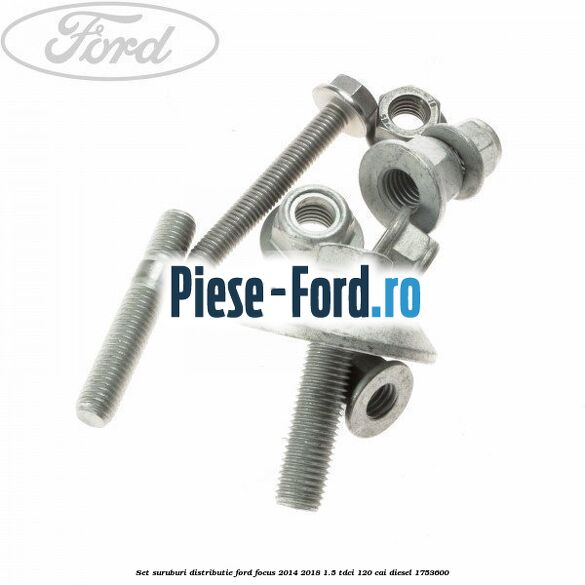 Set suruburi distributie Ford Focus 2014-2018 1.5 TDCi 120 cai