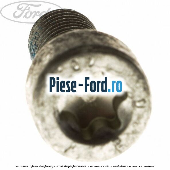 Set suruburi fixare disc frana spate roti simple Ford Transit 2006-2014 3.2 TDCi 200 cai diesel #118C8DB155