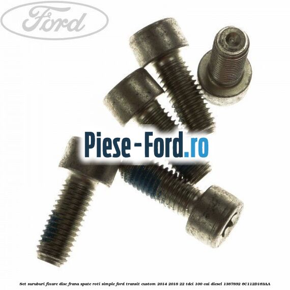 Set suruburi fixare disc frana spate roti simple Ford Transit Custom 2014-2018 2.2 TDCi 100 cai #C35821CAB5