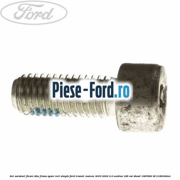Set suruburi fixare disc frana spate roti simple Ford Transit Custom 2019-2023 2.0 EcoBlue 185 cai diesel #677D475BE0