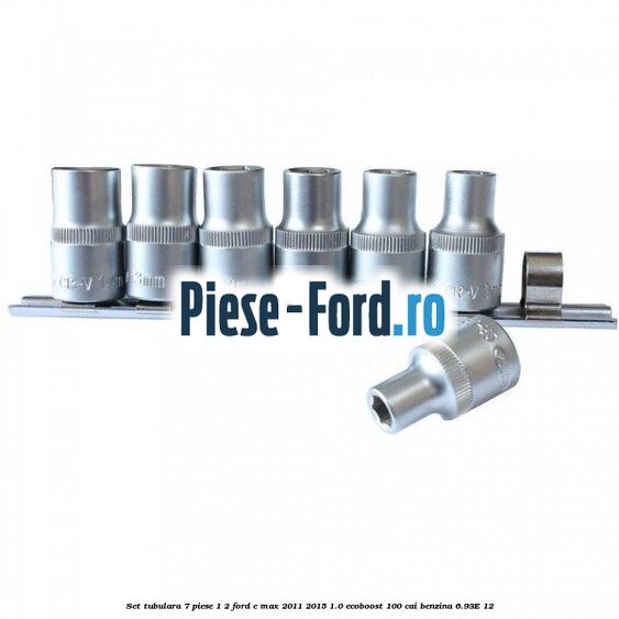 Set tubulara 7 piese 1/2 Ford C-Max 2011-2015 1.0 EcoBoost 100 cai
