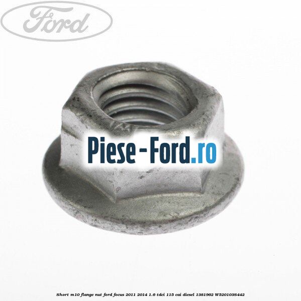 Short M10 flange nut Ford Focus 2011-2014 1.6 TDCi 115 cai diesel #4D5D62672F