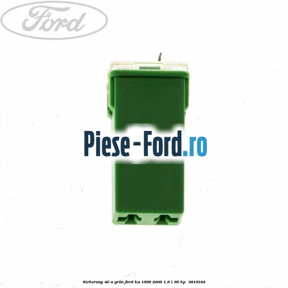 Sicherung 40 A, grün Ford Ka 1996-2008 1.6 i 95 HP  #C213DEDE72