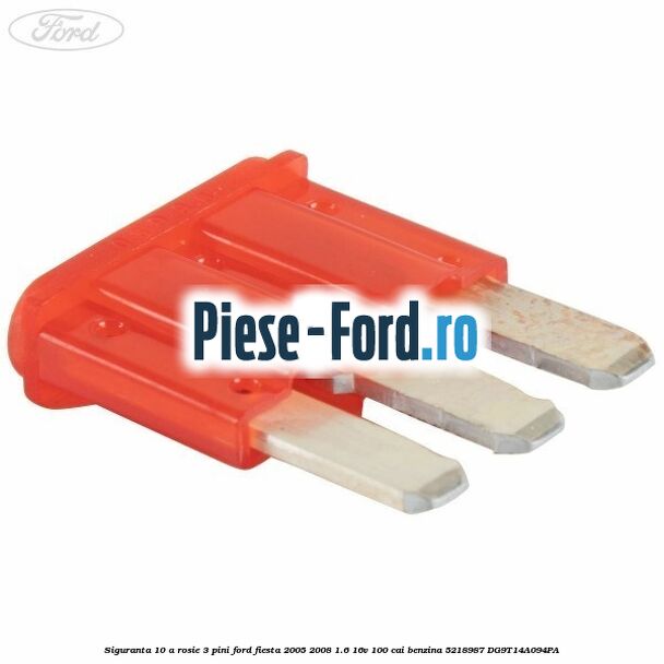 Siguranta 10 A rosie 3 pini Ford Fiesta 2005-2008 1.6 16V 100 cai #FF4080F74B Siguranta 10 A rosie 3 pini Ford Fiesta 2005-2008 1.6 16V 100 cai benzina #FF4080F74B
