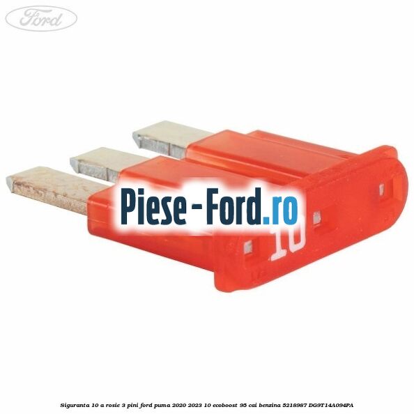 Siguranta 10 A rosie 3 pini Ford Puma 2020-2023 1.0 EcoBoost 95 cai #8630BBEC68