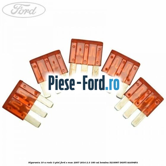 Siguranta 10 A rosie 3 pini Ford S-Max 2007-2014 2.3 160 cai benzina