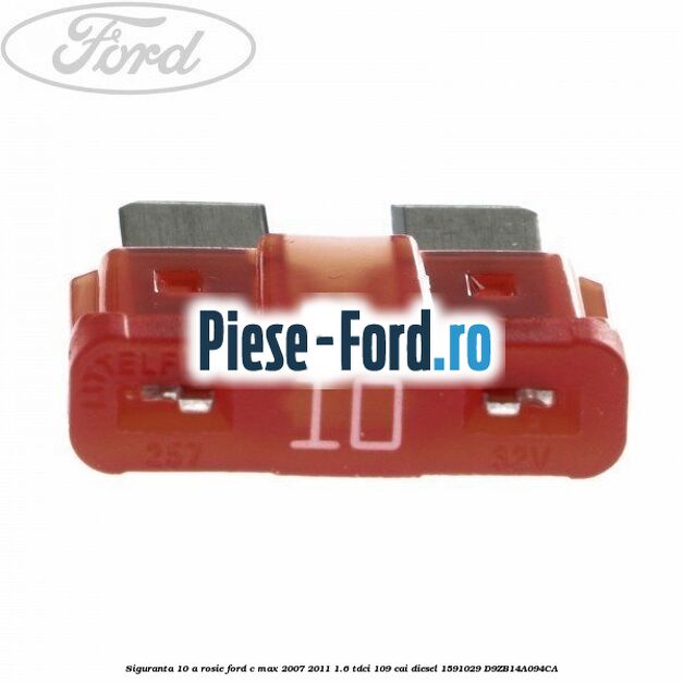 Siguranta 10 A rosie Ford C-Max 2007-2011 1.6 TDCi 109 cai diesel