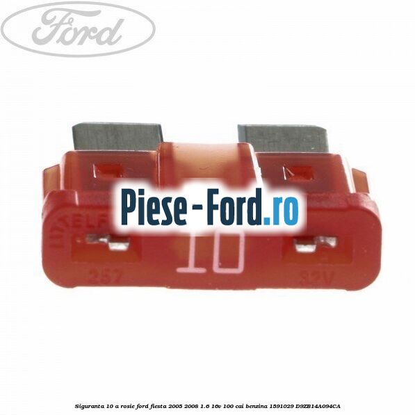 Siguranta 10 A rosie Ford Fiesta 2005-2008 1.6 16V 100 cai benzina