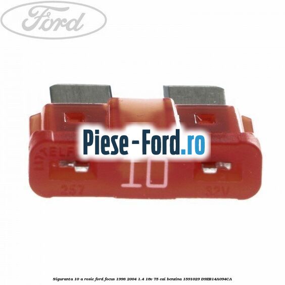 Siguranta 10 A rosie Ford Focus 1998-2004 1.4 16V 75 cai benzina