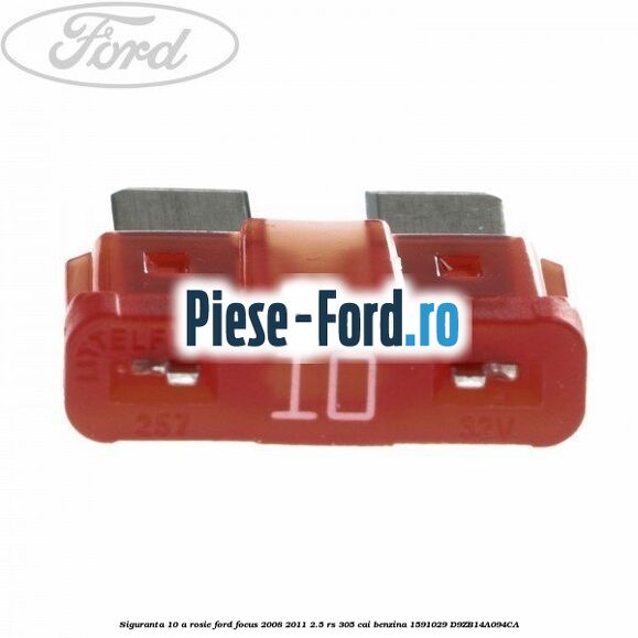 Siguranta 10 A rosie Ford Focus 2008-2011 2.5 RS 305 cai benzina