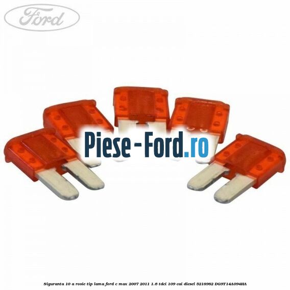 Siguranta 10 A rosie 3 pini Ford C-Max 2007-2011 1.6 TDCi 109 cai diesel