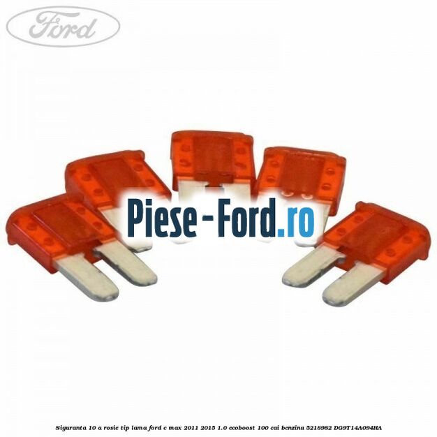 Siguranta 10 A rosie 3 pini Ford C-Max 2011-2015 1.0 EcoBoost 100 cai benzina