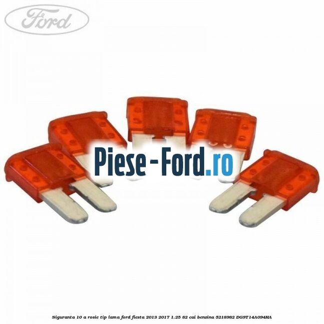 Siguranta 10 A rosie 3 pini Ford Fiesta 2013-2017 1.25 82 cai benzina