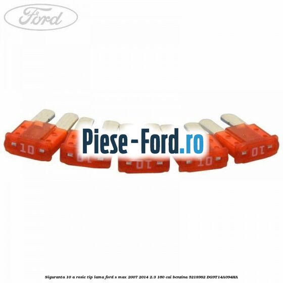 Siguranta 10 A rosie tip lama Ford S-Max 2007-2014 2.3 160 cai benzina