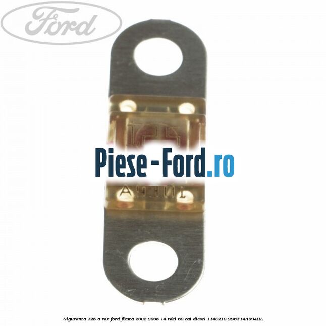 Siguranta 125 A roz Ford Fiesta 2002-2005 1.4 TDCi 68 cai #9006764740
