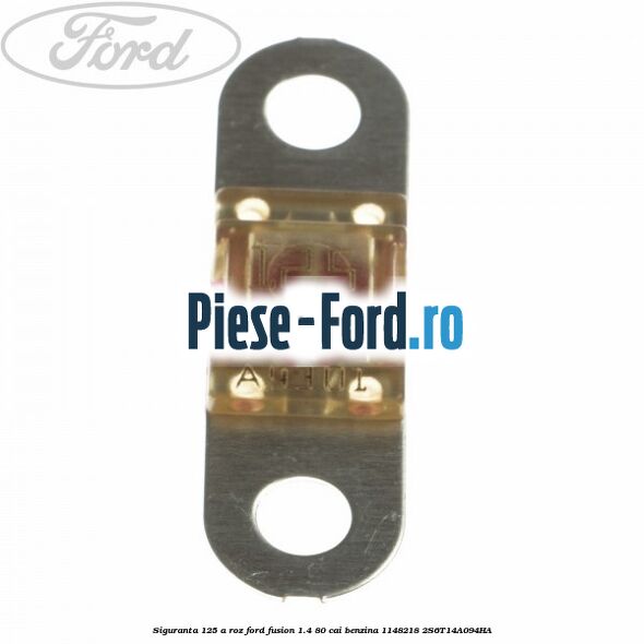 Siguranta 125 A roz Ford Fusion 1.4 80 cai benzina