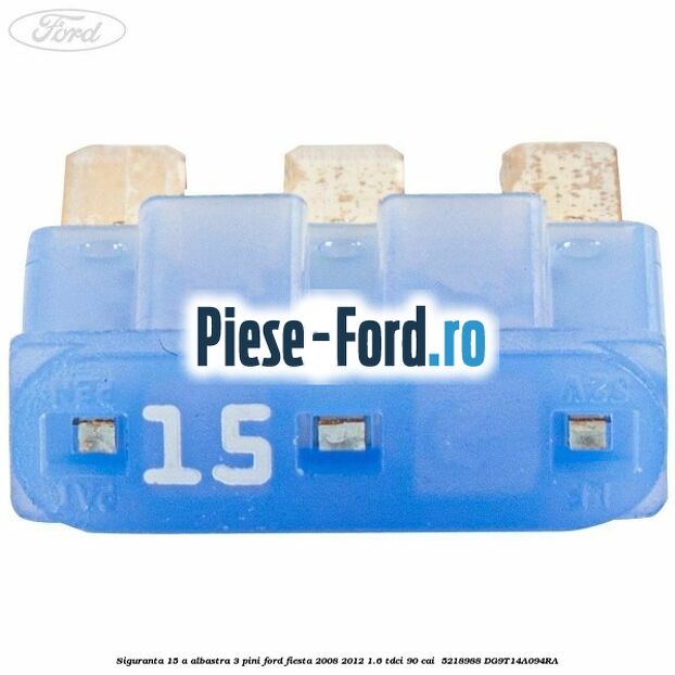 Siguranta 15 A albastra 3 pini Ford Fiesta 2008-2012 1.6 TDCi 90 cai  #9A1A501A4A
