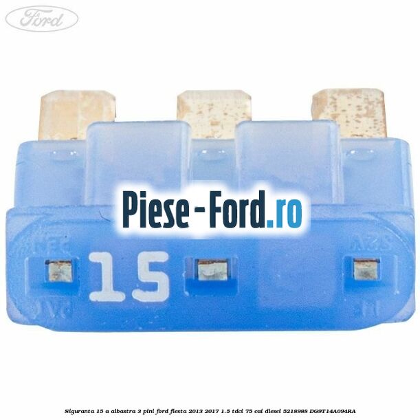Siguranta 15 A albastra 3 pini Ford Fiesta 2013-2017 1.5 TDCi 75 cai diesel #8D6616E702