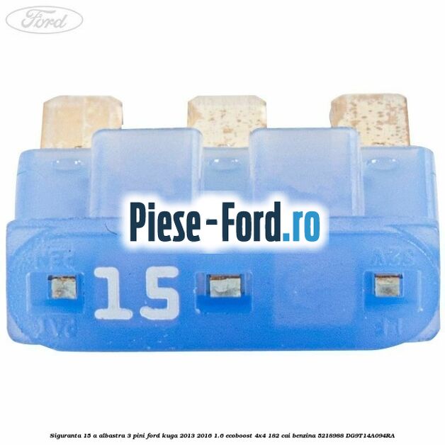 Siguranta 15 A albastra 3 pini Ford Kuga 2013-2016 1.6 EcoBoost 4x4 182 cai benzina #4B0D153588