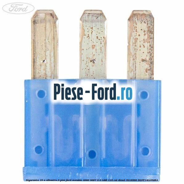 Siguranta 15 A albastra 3 pini Ford Mondeo 2000-2007 2.0 TDDI 115 cai diesel #FE459AB130