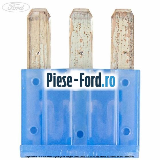 Siguranta 15 A albastra 3 pini Ford Ranger 2002-2006 2.5 D 78 cai diesel #199D218EE2