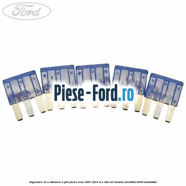 Siguranta 15 A albastra 3 pini Ford S-Max 2007-2014 2.3 160 cai benzina