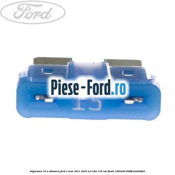 Siguranta 15 A albastra Ford C-Max 2011-2015 2.0 TDCi 115 cai diesel
