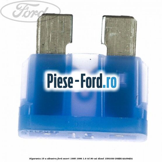 Siguranta 15 A albastra Ford Escort 1995-1998 1.8 TD 90 cai diesel #CE41B470CA