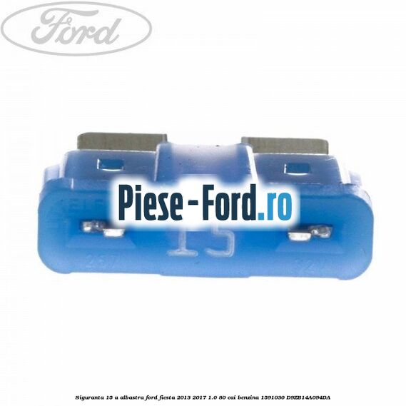 Siguranta 15 A albastra Ford Fiesta 2013-2017 1.0 80 cai benzina #5F8E912DD2