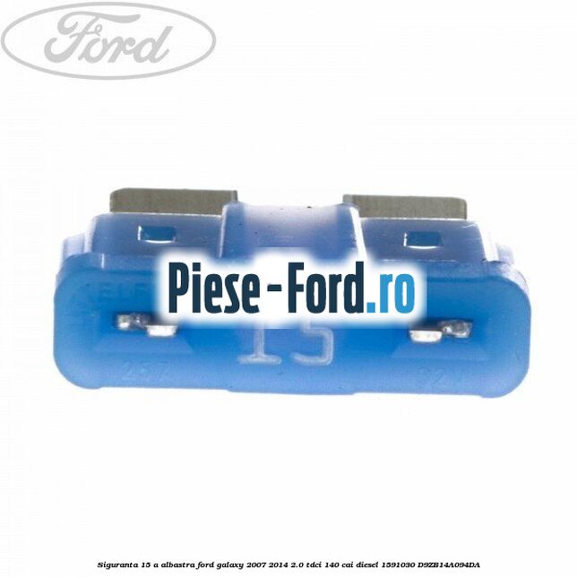Siguranta 15 A albastra Ford Galaxy 2007-2014 2.0 TDCi 140 cai diesel