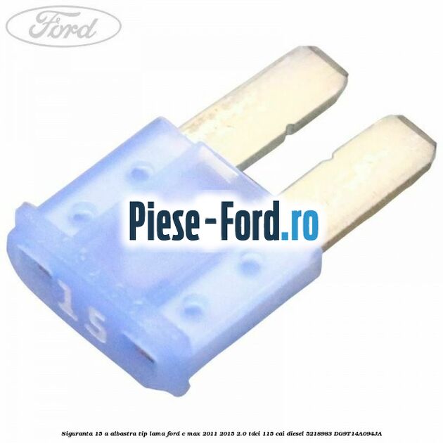 Siguranta 15 A albastra 3 pini Ford C-Max 2011-2015 2.0 TDCi 115 cai diesel