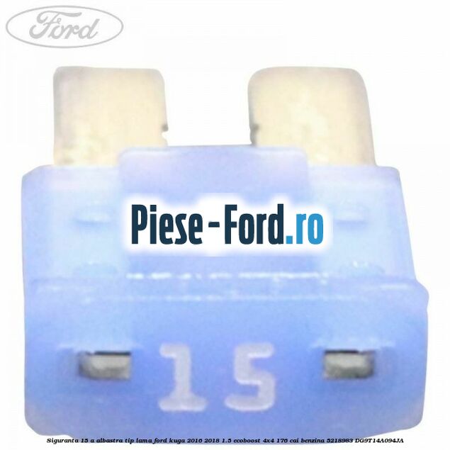 Siguranta 15 A albastra tip lama Ford Kuga 2016-2018 1.5 EcoBoost 4x4 176 cai #7814327E56 Siguranta 15 A albastra tip lama Ford Kuga 2016-2018 1.5 EcoBoost 4x4 176 cai benzina #7814327E56