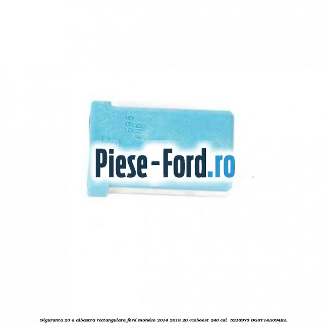 Siguranta 20 A albastra rectangulara Ford Mondeo 2014-2018 2.0 EcoBoost 240 cai #B5655D5A80