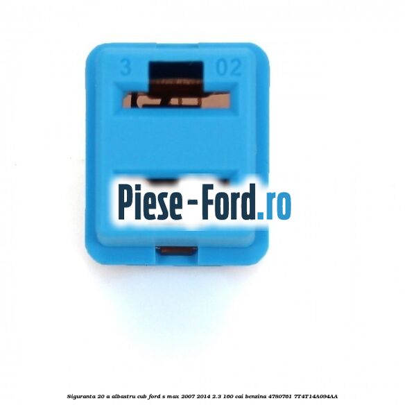 Siguranta 20 A albastru cub Ford S-Max 2007-2014 2.3 160 cai benzina
