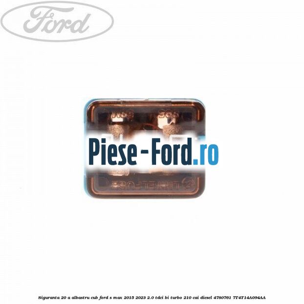 Siguranta 20 A albastru cub Ford S-Max 2015-2023 2.0 TDCi BI-Turbo 210 cai diesel #7834CACFF2