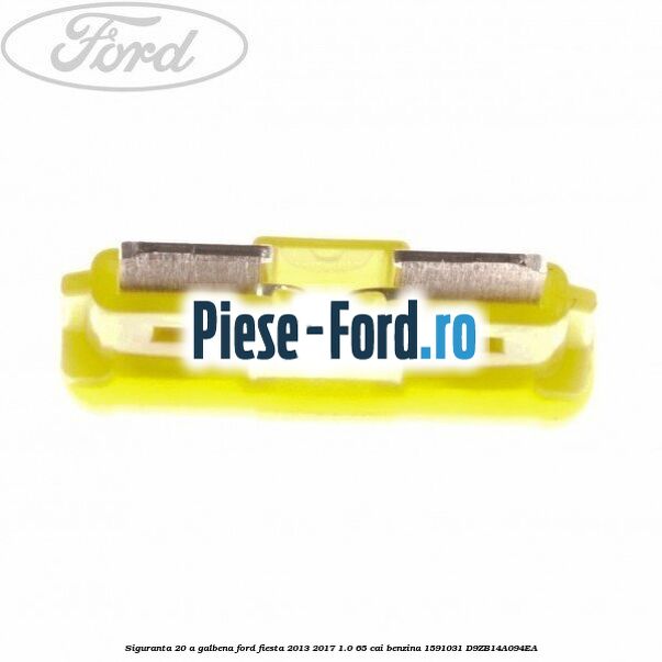 Siguranta 20 A galbena Ford Fiesta 2013-2017 1.0 65 cai benzina #1183B99EE0