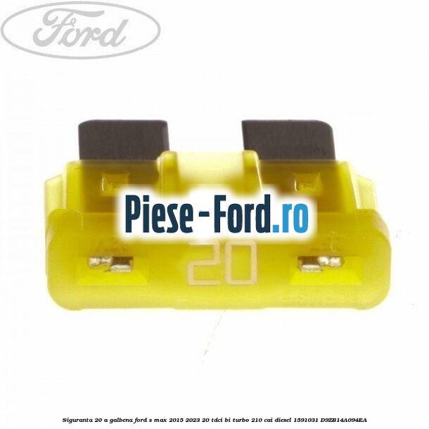 Siguranta 20 A galbena Ford S-Max 2015-2023 2.0 TDCi BI-Turbo 210 cai #3B83982086