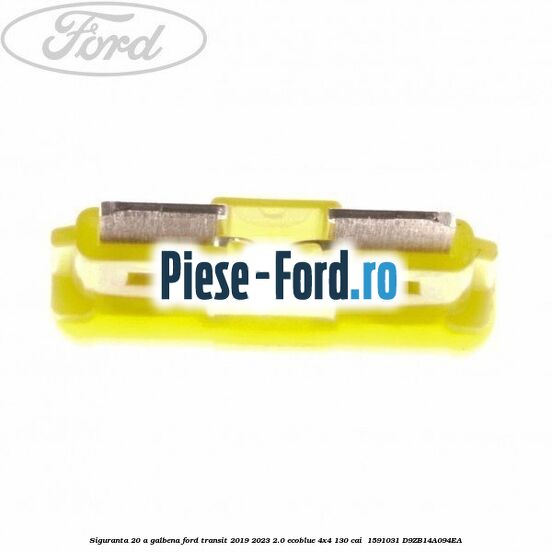 Siguranta 20 A galbena Ford Transit 2019-2023 2.0 EcoBlue 4x4 130 cai  #3C55E2688A
