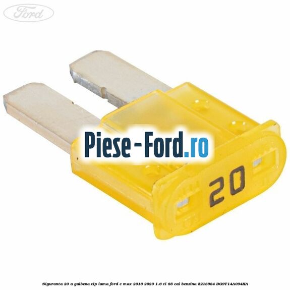 Siguranta 20 A galbena tip lama Ford C-Max 2016-2020 1.6 Ti 85 cai #EDE01D2AB6